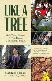 Like a Tree (How Trees, Women, and Tree People Can Save the Planet (Ecofeminism, Environmental Activism)) by Jean Shinoda Bolen, Terry Tempest Williams, 9781642504064