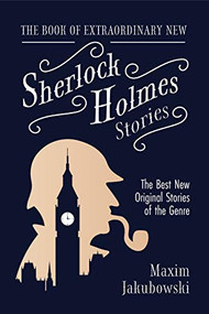 The Book of Extraordinary New Sherlock Holmes Stories (The Best New Original Stores of the Genre (Detective Mystery Book, Gift for Crime Lovers)) by Maxim Jakubowski, 9781642504323