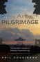 The Art of Pilgrimage (The Seeker's Guide to Making Travel Sacred) by Phil Cousineau, Huston Smith, 9781642502909