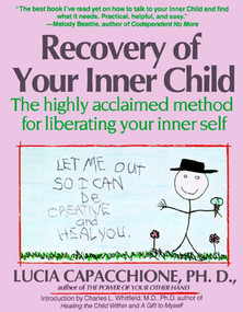 Recovery of Your Inner Child (The Highly Acclaimed Method for Liberating Your Inner Self) by Lucia Capacchione, 9780671701352