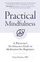 Practical Mindfulness (A Physician's No-Nonsense Guide to Meditation for Beginners (Mindful Breathing, Gift For Anxiety)) by Greg Sazima, MD, 9781642504378