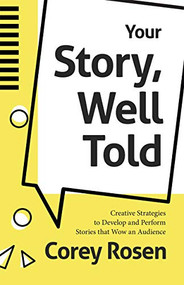Your Story, Well Told (Creative Strategies to Develop and Perform Stories that Wow an Audience (How To Sell Yourself)) by Corey Rosen, Patrick Combs, 9781642504651