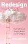 Redesign Your Mind (The Breakthrough Program for Real Cognitive Change) by Eric Maisel, 9781642505115