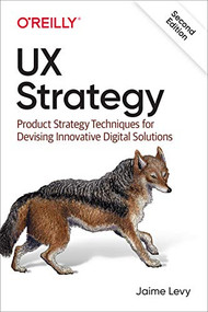 UX Strategy (Product Strategy Techniques for Devising Innovative Digital Solutions) by Jaime Levy, 9781492052432
