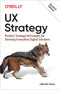 UX Strategy (Product Strategy Techniques for Devising Innovative Digital Solutions) by Jaime Levy, 9781492052432
