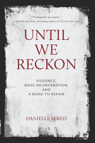 Until We Reckon (Violence, Mass Incarceration, and a Road to Repair) - 9781620976579 by Danielle Sered, 9781620976579