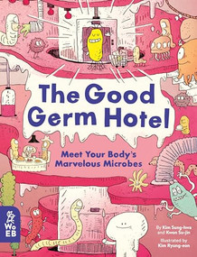 The Good Germ Hotel (Meet Your Body's Marvelous Microbes) by Kim Sung-hwa, Kwon Soo-jin, Kim Ryung-eon, Chun Jong-sik, 9781913750169