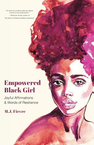 Empowered Black Girl (Joyful Affirmations and Words of Resilience (Book for Black Girls Ages 12+)) by M.J. Fievre, 9781642505603