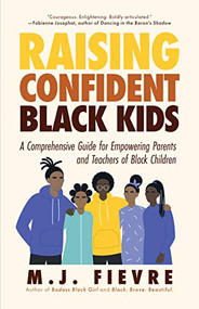 Raising Confident Black Kids by M.J. Fievre, 9781642505580