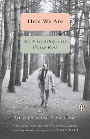Here We Are (My Friendship with Philip Roth) by Benjamin Taylor, 9780525505242
