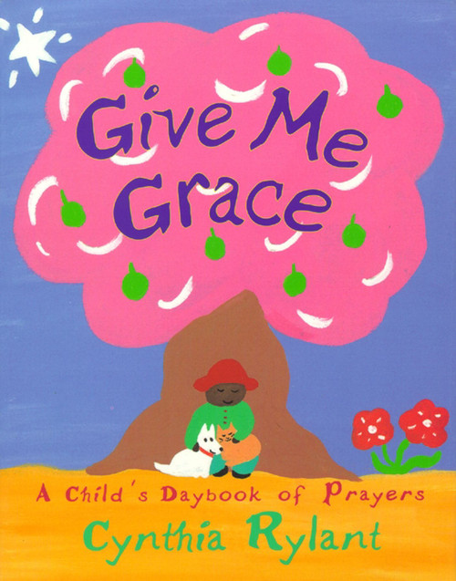Give Me Grace (A Child's Daybook of Prayers) by Cynthia Rylant, Cynthia Rylant, 9780689822933