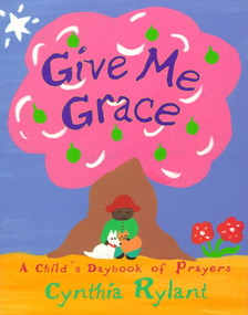 Give Me Grace (A Child's Daybook of Prayers) by Cynthia Rylant, Cynthia Rylant, 9780689822933