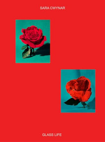 Sara Cwynar: Glass Life by Sara Cwynar, Sheila Heti, Rose Bouthillier, Legacy Russell, 9781597114790