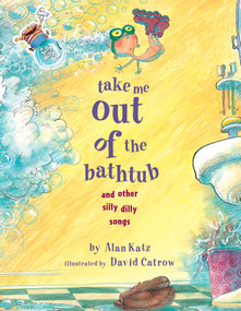Take Me Out of the Bathtub and Other Silly Dilly Songs by Alan Katz, David Catrow, 9780689829031