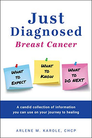 Just Diagnosed (Breast Cancer  What to Expect  What to Know  What to do Next) by Arlene M. Karole, 9781950892822