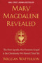 Mary Magdalene Revealed (The First Apostle, Her Feminist Gospel & the Christianity We Haven't Tried Yet) - 9781401954284 by Meggan Watterson, 9781401954284