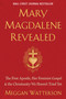 Mary Magdalene Revealed (The First Apostle, Her Feminist Gospel & the Christianity We Haven't Tried Yet) - 9781401954284 by Meggan Watterson, 9781401954284