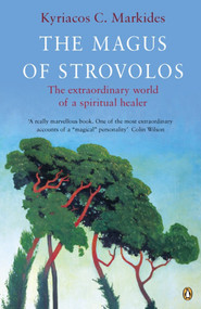 The Magus of Strovolos (The Extraordinary World of a Spiritual Healer) by Kyriacos C. Markides, 9780140190342