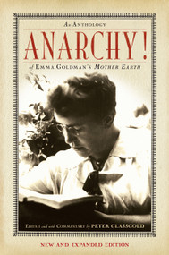 Anarchy! (An Anthology of Emma Goldman's Mother Earth) by Peter Glassgold, 9781619020214