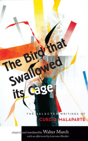 The Bird that Swallowed Its Cage (The Selected Writings of Curzio Malaparte) by Walter Murch, Lawrence Weschler, 9781619022812
