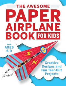 The Awesome Paper Airplane Book for Kids (Creative Designs and Fun Tear-Out Projects) by Stefania Luca, 9781646116935