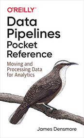 Data Pipelines Pocket Reference (Moving and Processing Data for Analytics) by James Densmore, 9781492087830