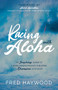 Racing with Aloha (The Inspiring Journey of a Humble Barefoot Maui boy to Becoming a Champion in the Water) by Fred Haywood, 9781631953712
