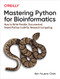 Mastering Python for Bioinformatics (How to Write Flexible, Documented, Tested Python Code for Research Computing) by Ken Youens-Clark, 9781098100889
