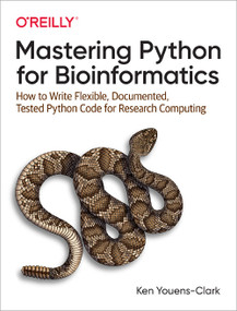 Mastering Python for Bioinformatics (How to Write Flexible, Documented, Tested Python Code for Research Computing) by Ken Youens-Clark, 9781098100889