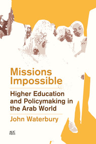 Missions Impossible (Higher Education and Policymaking in the Arab World) by John Waterbury, 9789774169632