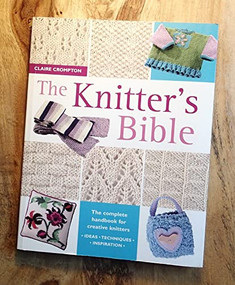 The Knitter's Bible (The Complete Handbook for Creative Knitters) by Claire Crompton, 9780715317990