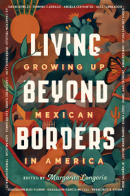 Living Beyond Borders (Growing up Mexican in America) by Margarita Longoria, 9780593204979