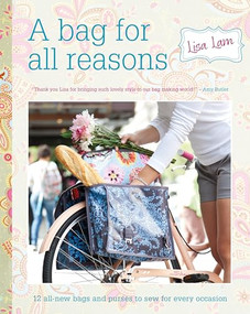 A Bag for All Reasons (12 all-new bags and purses to sew for every occasion) - 9781446301852 by Lisa Lam, 9781446301852