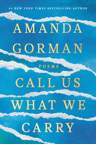 Call Us What We Carry (Poems) by Amanda Gorman, 9780593465066