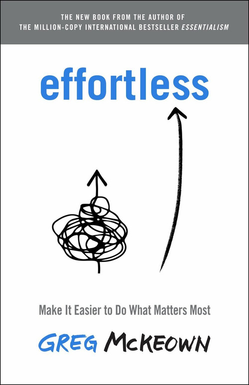 Effortless (Make It Easier to Do What Matters Most) - 9780593135648 by Greg McKeown, 9780593135648