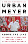 Above the Line (Lessons in Leadership and Life from a Championship Program) by Urban Meyer, Wayne Coffey, 9781101980729
