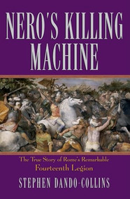 Nero's Killing Machine (The True Story of Rome's Remarkable 14th Legion) by Stephen Dando-Collins, 9780470046388