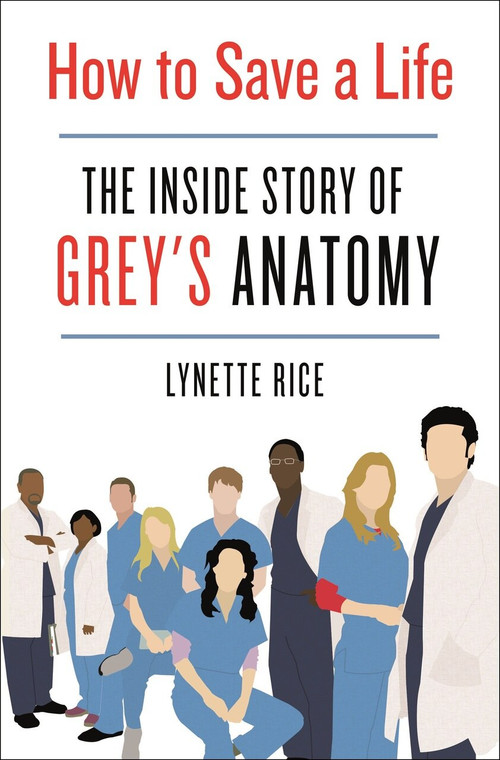 How to Save a Life (The Inside Story of Grey's Anatomy) - 9781250272003 by Lynette Rice, 9781250272003