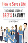 How to Save a Life (The Inside Story of Grey's Anatomy) - 9781250272003 by Lynette Rice, 9781250272003