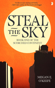 Steal the Sky by Megan E. O'Keefe, 9780857668820