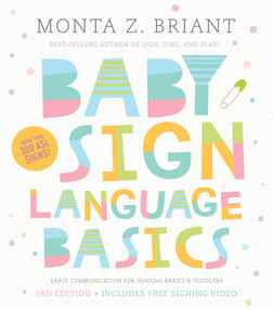 Baby Sign Language Basics (Early Communication for Hearing Babies and Toddlers, 3rd Edition) by Monta Z. Briant, 9781401954819