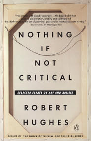 Nothing If Not Critical (Selected Essays on Art and Artists) by Robert Hughes, 9780140165241