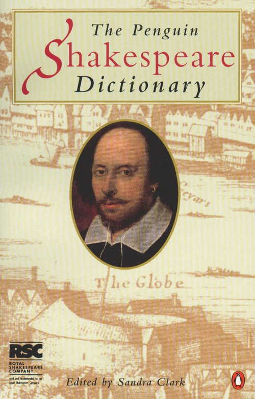 The Penguin Shakespeare Dictionary by Sandra Clark, 9780140514216