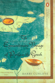 The Extraordinary Voyage of Pytheas the Greek by Barry Cunliffe, 9780142002544