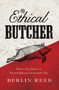 The Ethical Butcher (How to Eat Meat in a Responsible and Sustainable Way) by Berlin Reed, 9781619023031