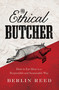The Ethical Butcher (How to Eat Meat in a Responsible and Sustainable Way) by Berlin Reed, 9781619023031
