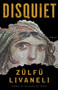 Disquiet (A Novel) by ZÜLFÜ LIVANELI, Brendan Freely, 9781635420326