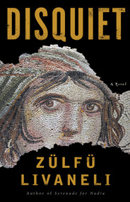Disquiet (A Novel) by Zülfü Livaneli, Brendan Freely, 9781635420326