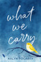 What We Carry (A Novel) by Kalyn Fogarty, 9781643858470