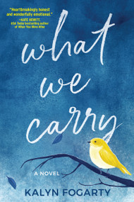 What We Carry (A Novel) by Kalyn Fogarty, 9781643858470